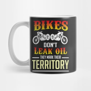 Bikers don't leak oil they mark their territory Mug